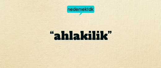 “ahlakilik”