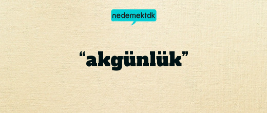 “akgünlük”