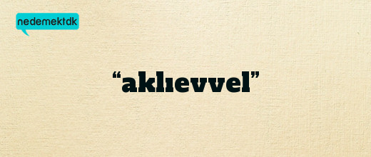 “aklıevvel”