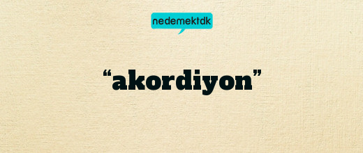 “akordiyon”