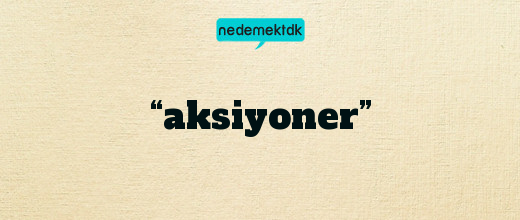 “aksiyoner”