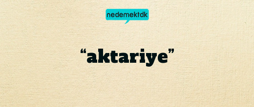 “aktariye”