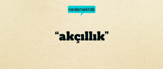 “akçıllık”