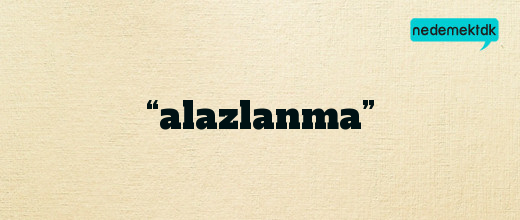 “alazlanma”