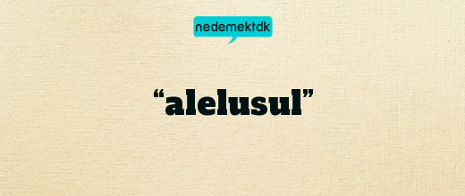 “alelusul”