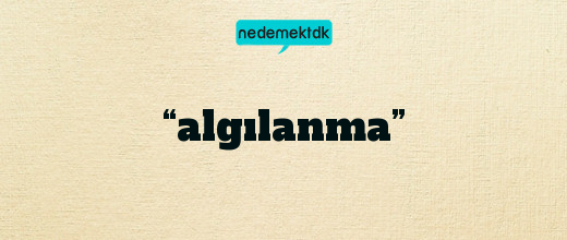 “algılanma”