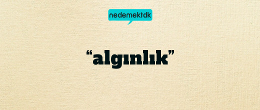 “algınlık”