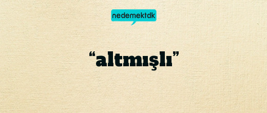 “altmışlı”