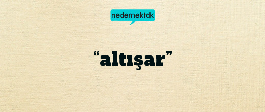 “altışar”