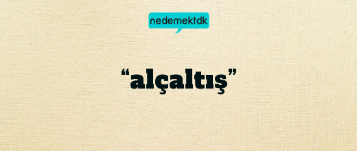 “alçaltış”