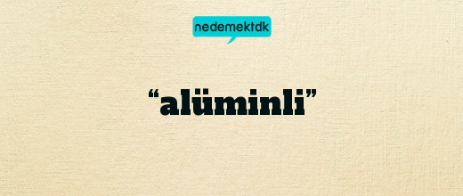 “alüminli”