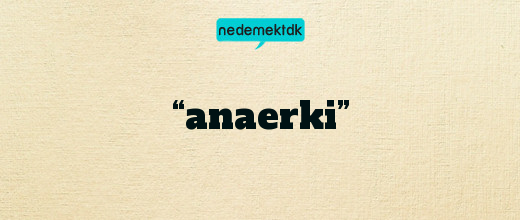 “anaerki”