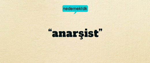 “anarşist”