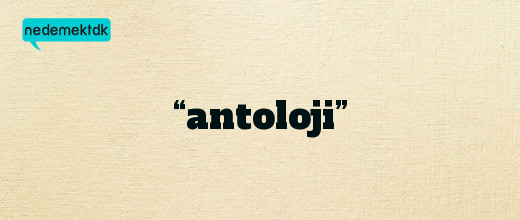 “antoloji”