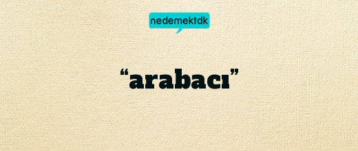 “arabacı”