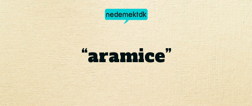 “aramice”