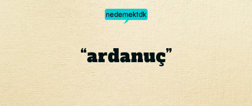 “ardanuç”