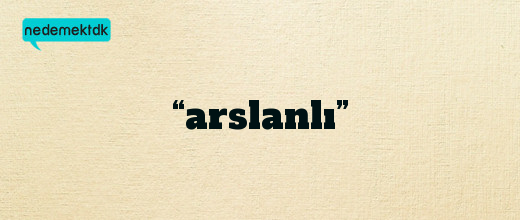 “arslanlı”