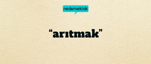 “arıtmak”