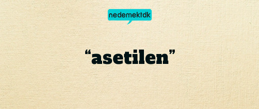 “asetilen”