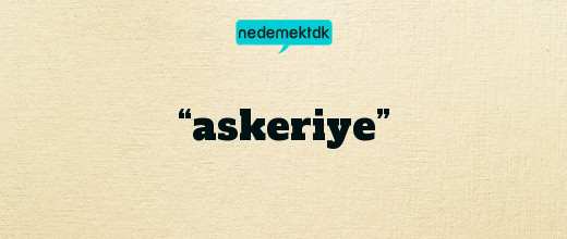 “askeriye”