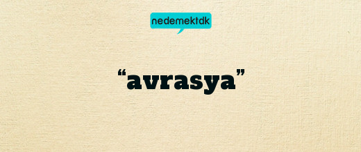 “avrasya”