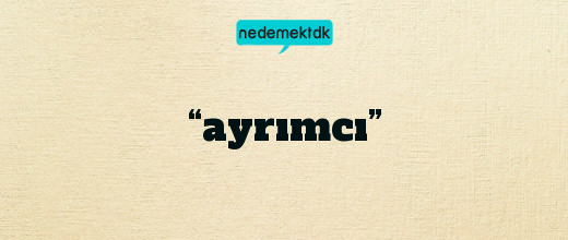 “ayrımcı”