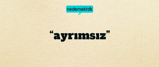 “ayrımsız”