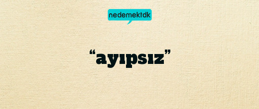 “ayıpsız”