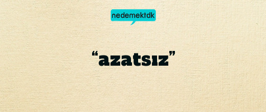 “azatsız”