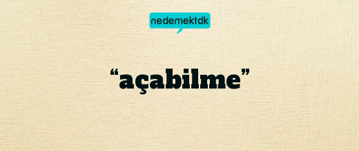 “açabilme”