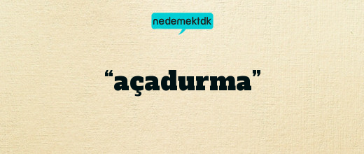 “açadurma”