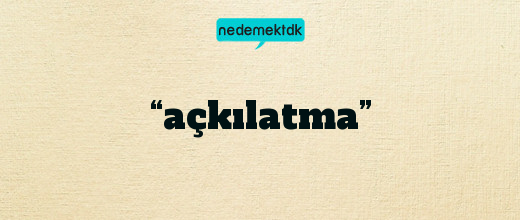 “açkılatma”