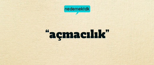 “açmacılık”