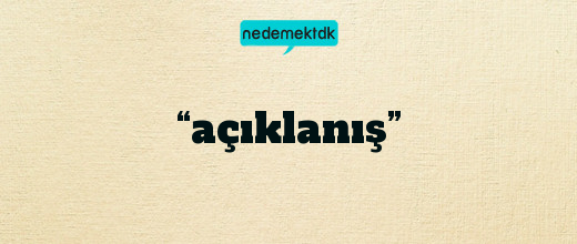 “açıklanış”