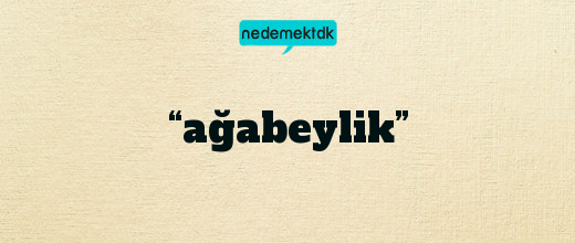 “ağabeylik”