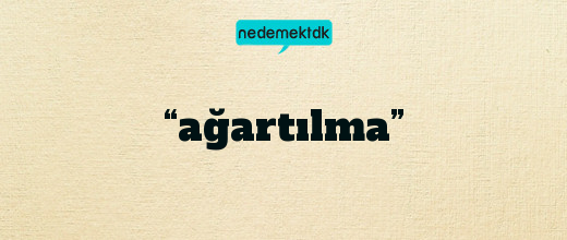 “ağartılma”