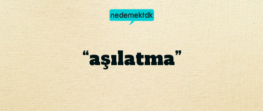 “aşılatma”