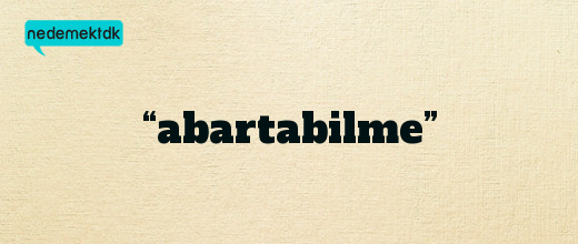 “abartabilme”