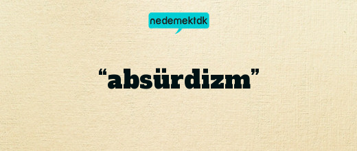 “absürdizm”