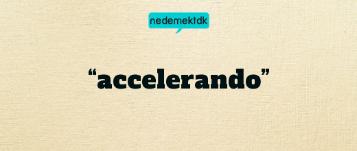 “accelerando”