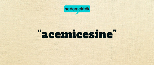 “acemicesine”