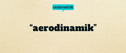 “aerodinamik”