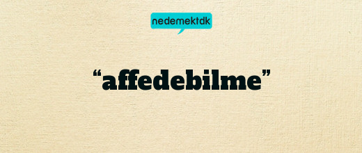 “affedebilme”