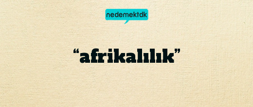 “afrikalılık”