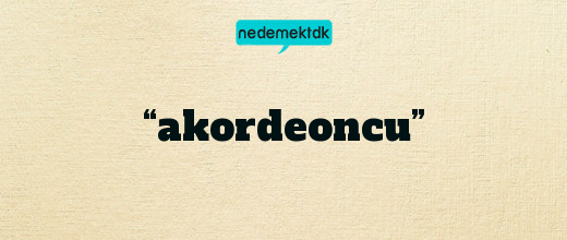 “akordeoncu”