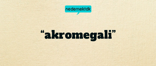 “akromegali”