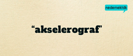 “akselerograf”