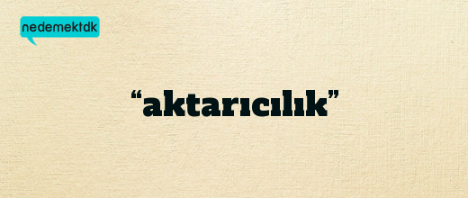 “aktarıcılık”