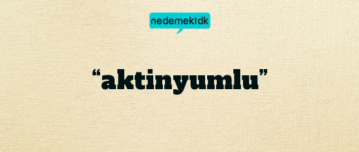 “aktinyumlu”